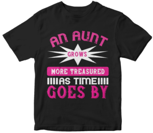 Mother's Day T-Shirts-An aunt grows more treasured as time goes by