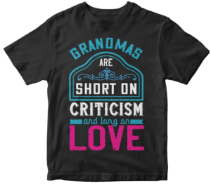 Mother's Day T-Shirts-Grandmas are short on criticism and long on love.
