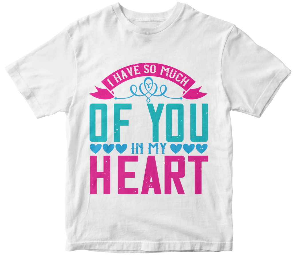 Mother's Day T-Shirts-I have so much of you in my heart.