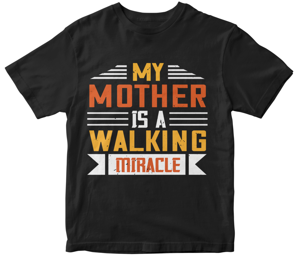 Mother's day T-Shirts- My mother is a walking miracle