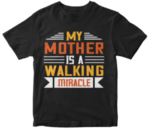 Mother's day T-Shirts- My mother is a walking miracle
